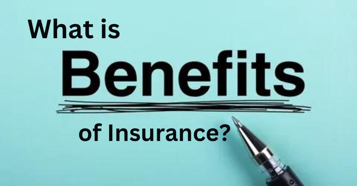 What Is Benefit Of Insurance?