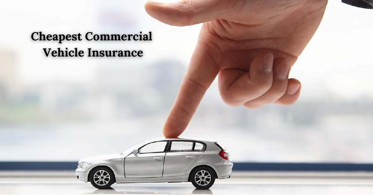 Cheapest Commercial Vehicle Insurance